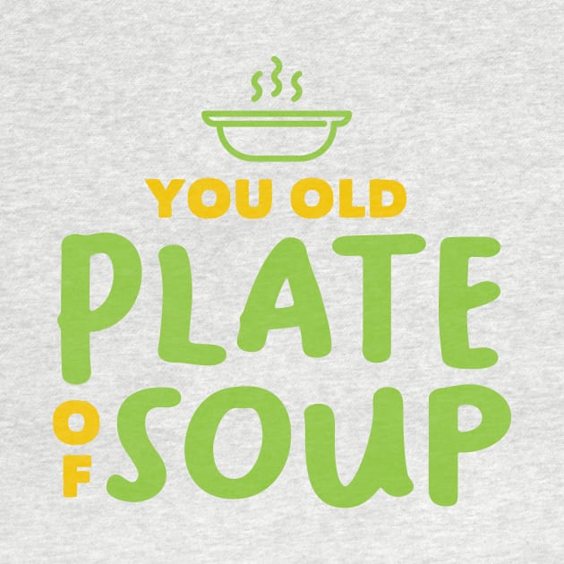 You Old Plate Of Soup by Texts From Superheroes